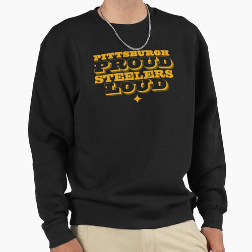 Pittsburgh Proud Steelers Loud Sweatshirt - Novelty Apparel Men Women - T-Shirt, Sweatshirt, Hoodie