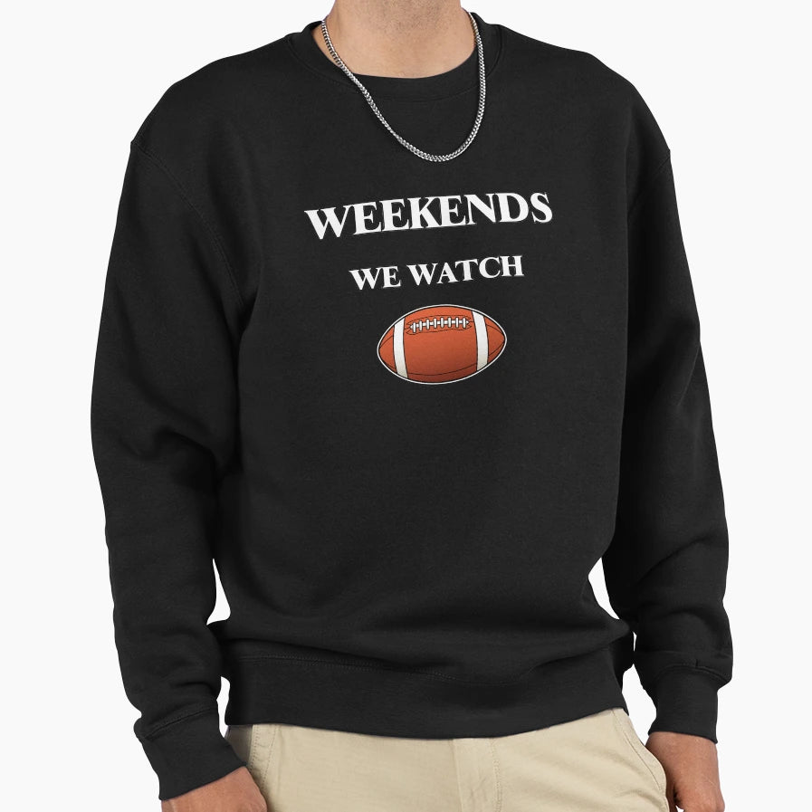 Weekends We Watch Football Sweatshirt - Trendy Graphic for Adults - T-Shirt, Sweatshirt, Hoodie