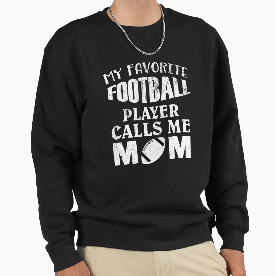 My Favorite Football Player Calls Me Sweatshirt - Streetwear Style Unisex - T-Shirt, Sweatshirt, Hoodie