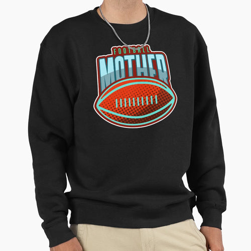 Football Mother Funny Football Sweatshirt - Aesthetic Graphic for Adults - T-Shirt, Sweatshirt, Hoodie