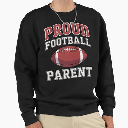 Proud Football Parent Game Day Sports Sweatshirt - Trendy Graphic Unisex - T-Shirt, Sweatshirt, Hoodie