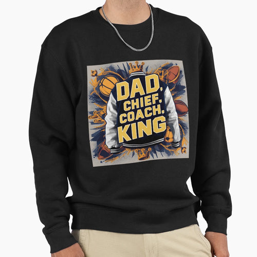 905 Dad Chief Coach King Sweatshirt - Casual Everyday Wear Men Women - T-Shirt, Sweatshirt, Hoodie