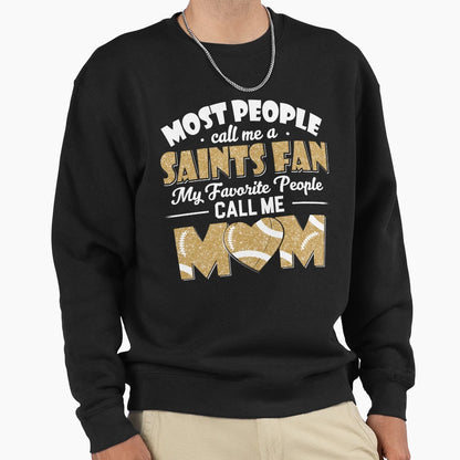 Most People Call Me Saints Sweatshirt - Casual Everyday Wear for Adults - T-Shirt, Sweatshirt, Hoodie