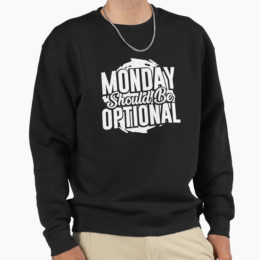 Monday Should Be Optional Sweatshirt - Custom Art Print Men Women - T-Shirt, Sweatshirt, Hoodie