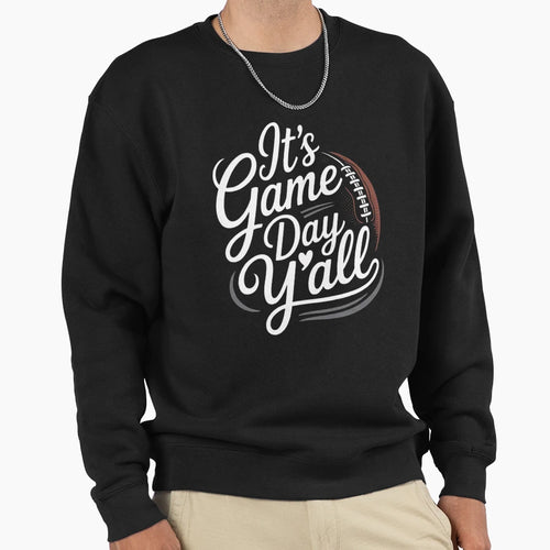Its Game Day Yall Football Sweatshirt - Fun Novelty Design Men Women - T-Shirt, Sweatshirt, Hoodie