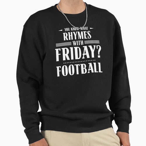 You Know What Rhymes Friday Sweatshirt - Novelty Apparel for Adults - T-Shirt, Sweatshirt, Hoodie