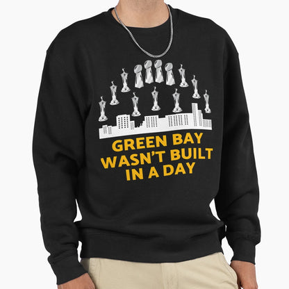 Green Bay Wasnt Built Day Sweatshirt - Casual Everyday Wear Unisex - T-Shirt, Sweatshirt, Hoodie