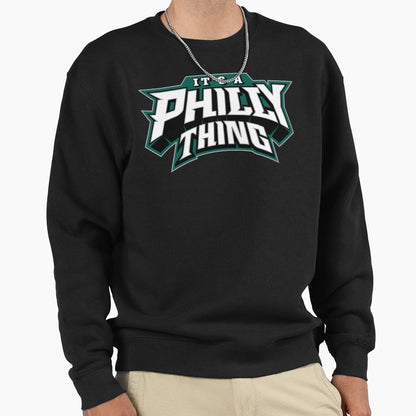Its Philly Thing Sweatshirt - Fun Novelty Design for Adults - T-Shirt, Sweatshirt, Hoodie