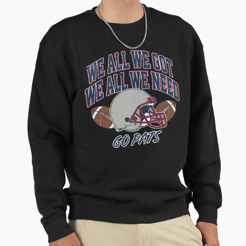 We All Got Patriot We All Need Sweatshirt - Fun Novelty Design for Adults - T-Shirt, Sweatshirt, Hoodie