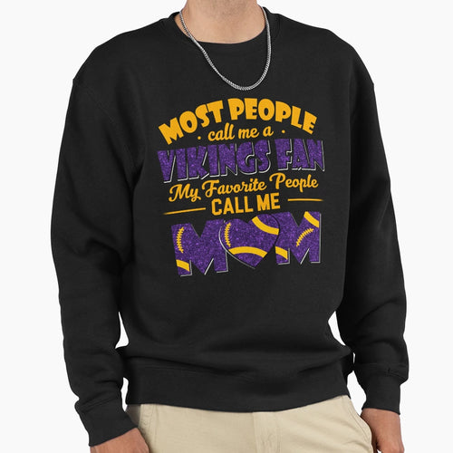Most People Call Me Vikings Fan My Sweatshirt - Graphic Print Men Women - T-Shirt, Sweatshirt, Hoodie