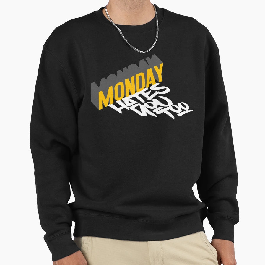 Monday Hates You Too Sweatshirt - Novelty Apparel Men Women - T-Shirt, Sweatshirt, Hoodie