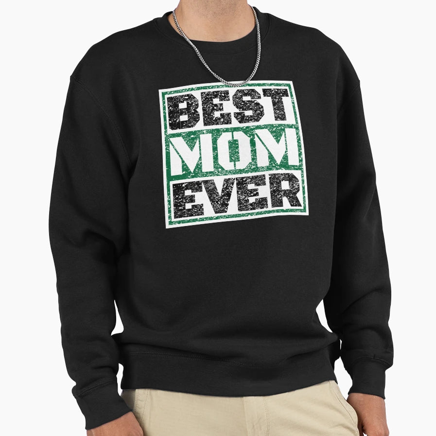 Best Mom Ever Gift To Best Mom Sweatshirt - Streetwear Style Unisex - T-Shirt, Sweatshirt, Hoodie
