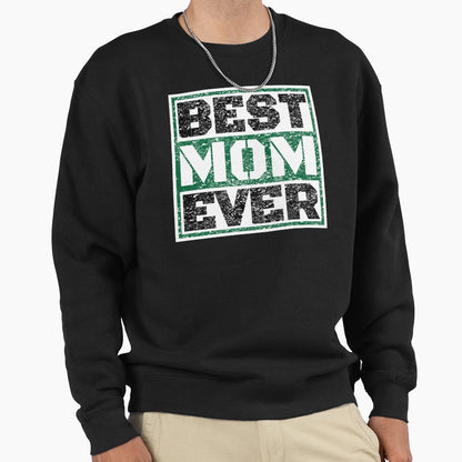 Best Mom Ever Gift To Best Mom Sweatshirt - Streetwear Style Unisex - T-Shirt, Sweatshirt, Hoodie