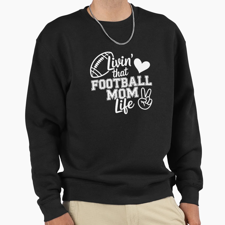 Livin That Football Mom Life Sweatshirt - Novelty Apparel Unisex - T-Shirt, Sweatshirt, Hoodie