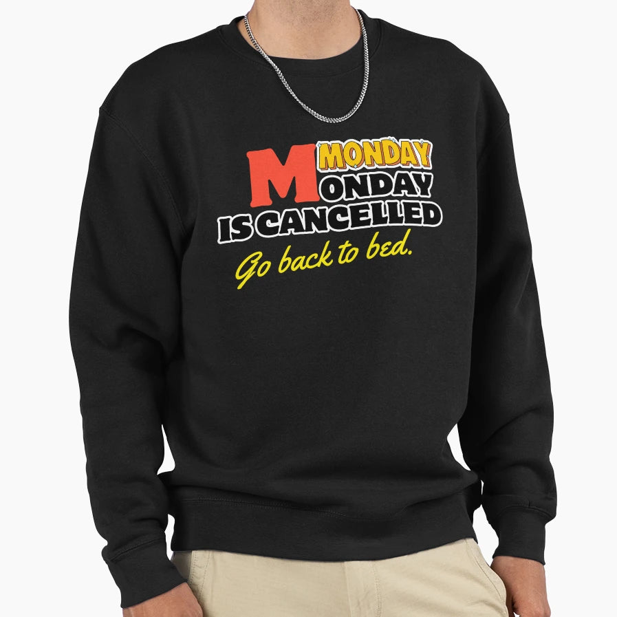 Funny Monday Cancelled Go Back Sweatshirt - Casual Everyday Wear Men Women - T-Shirt, Sweatshirt, Hoodie