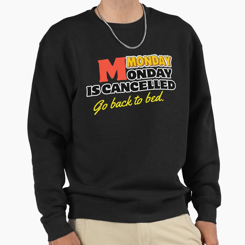 Funny Monday Cancelled Go Back Sweatshirt - Casual Everyday Wear Men Women - T-Shirt, Sweatshirt, Hoodie
