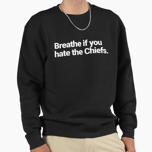 Breathe If You Hate Chiefs Sweatshirt - Graphic Print Men Women - T-Shirt, Sweatshirt, Hoodie