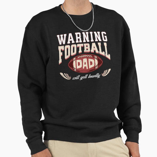 Warning Football Dad Will Yell Loudly Sweatshirt - Graphic Print Men Women - T-Shirt, Sweatshirt, Hoodie