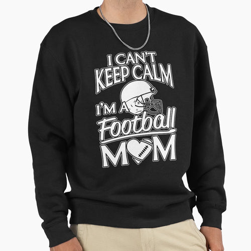 I Can Not Keep Calm Football Mom Sweatshirt - Minimalist Print Men Women - T-Shirt, Sweatshirt, Hoodie