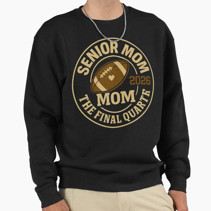Senior Mom 2026 Final Quarter Sweatshirt - Streetwear Style Unisex - T-Shirt, Sweatshirt, Hoodie