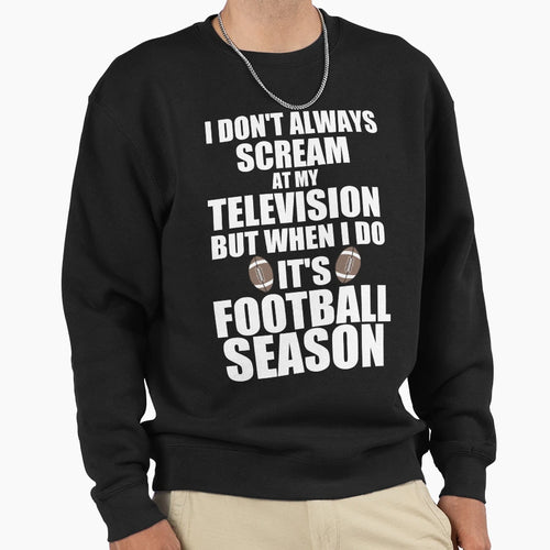 Its Football Season Sweatshirt - Graphic Print Unisex - T-Shirt, Sweatshirt, Hoodie