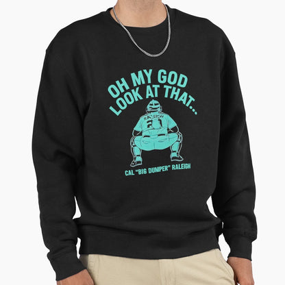 Oh My God That Cal Big Dumper Sweatshirt - Fun Novelty Design for Adults - T-Shirt, Sweatshirt, Hoodie