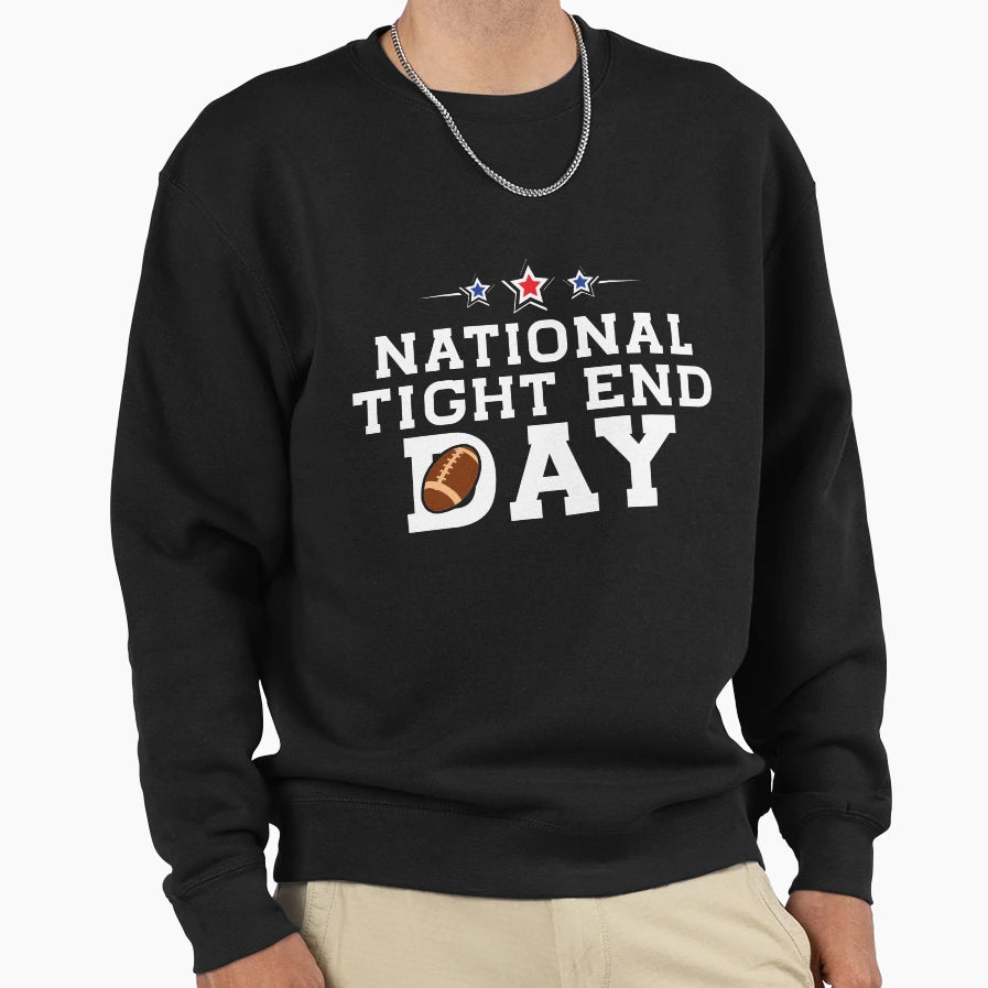 National Tight Ends Day National Sweatshirt - Custom Art Print Men Women - T-Shirt, Sweatshirt, Hoodie