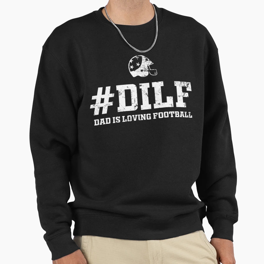 Dilf T Shirtdilf Dad Is Loving Football T-Shirt - Minimalist Print Unisex - T-Shirt, Sweatshirt, Hoodie