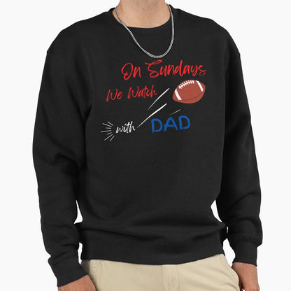 Sundays We Watch Football Dad Sweatshirt - Fun Novelty Design Unisex - T-Shirt, Sweatshirt, Hoodie