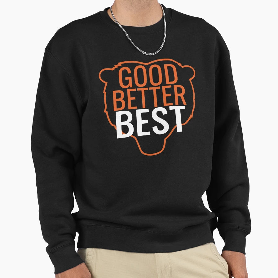 Good Better Best Bear Head Sweatshirt - Casual Everyday Wear Unisex - T-Shirt, Sweatshirt, Hoodie