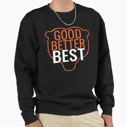 Good Better Best Bear Head Sweatshirt - Casual Everyday Wear Unisex - T-Shirt, Sweatshirt, Hoodie