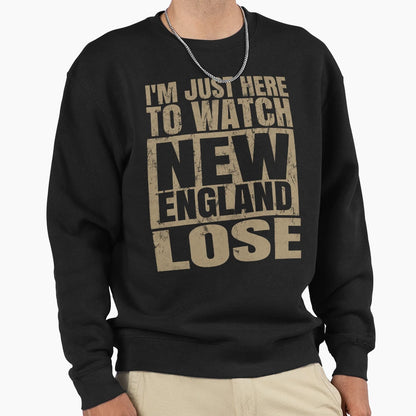 Im Just Here To Watch New England Sweatshirt - Unique Graphic for Adults - T-Shirt, Sweatshirt, Hoodie