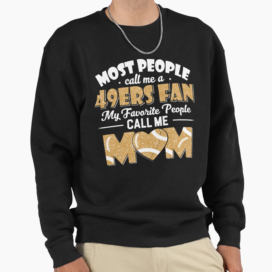 Most People Call Me 49Ers Fan My Sweatshirt - Minimalist Print Men Women - T-Shirt, Sweatshirt, Hoodie