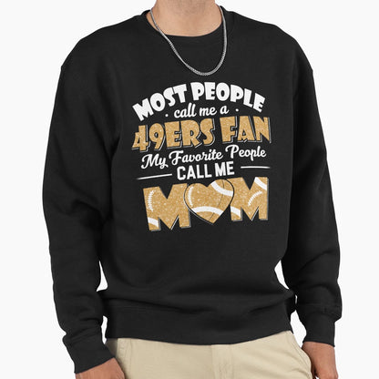 Most People Call Me 49Ers Fan My Sweatshirt - Minimalist Print Men Women - T-Shirt, Sweatshirt, Hoodie
