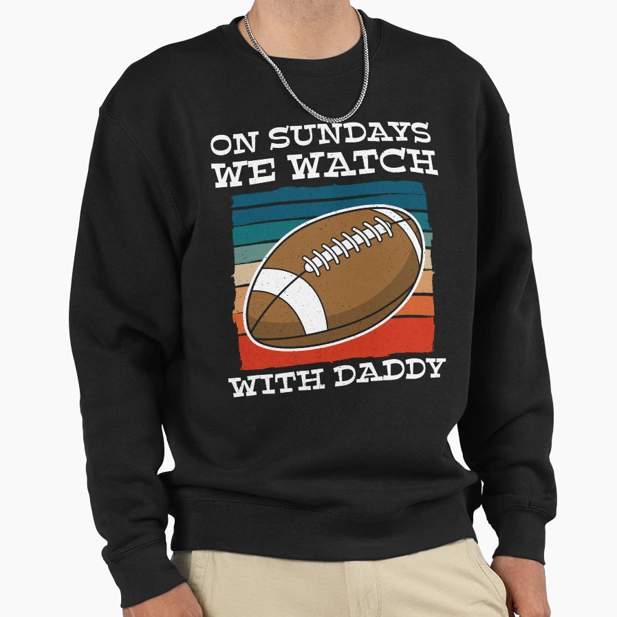 Sundays We Watch Football Daddy T-Shirt - Aesthetic Graphic Men Women - T-Shirt, Sweatshirt, Hoodie