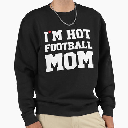 Im Hot Football Mom Football Couple Sweatshirt - Streetwear Style Unisex - T-Shirt, Sweatshirt, Hoodie