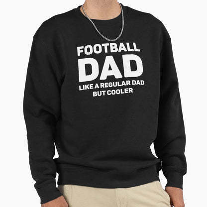 Football Lover Funny Football Dad Sweatshirt - Custom Art Print Men Women - T-Shirt, Sweatshirt, Hoodie
