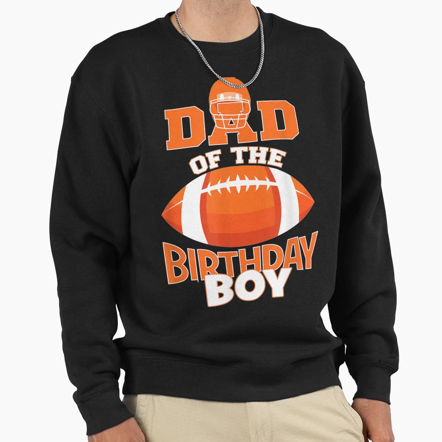 Dad Birthday American Football Party Sweatshirt - Graphic Print Men Women - T-Shirt, Sweatshirt, Hoodie