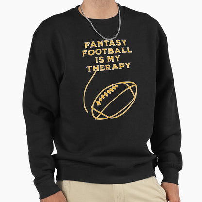 Fantasy Football Is My Therapy Sweatshirt - Casual Everyday Wear Unisex - T-Shirt, Sweatshirt, Hoodie