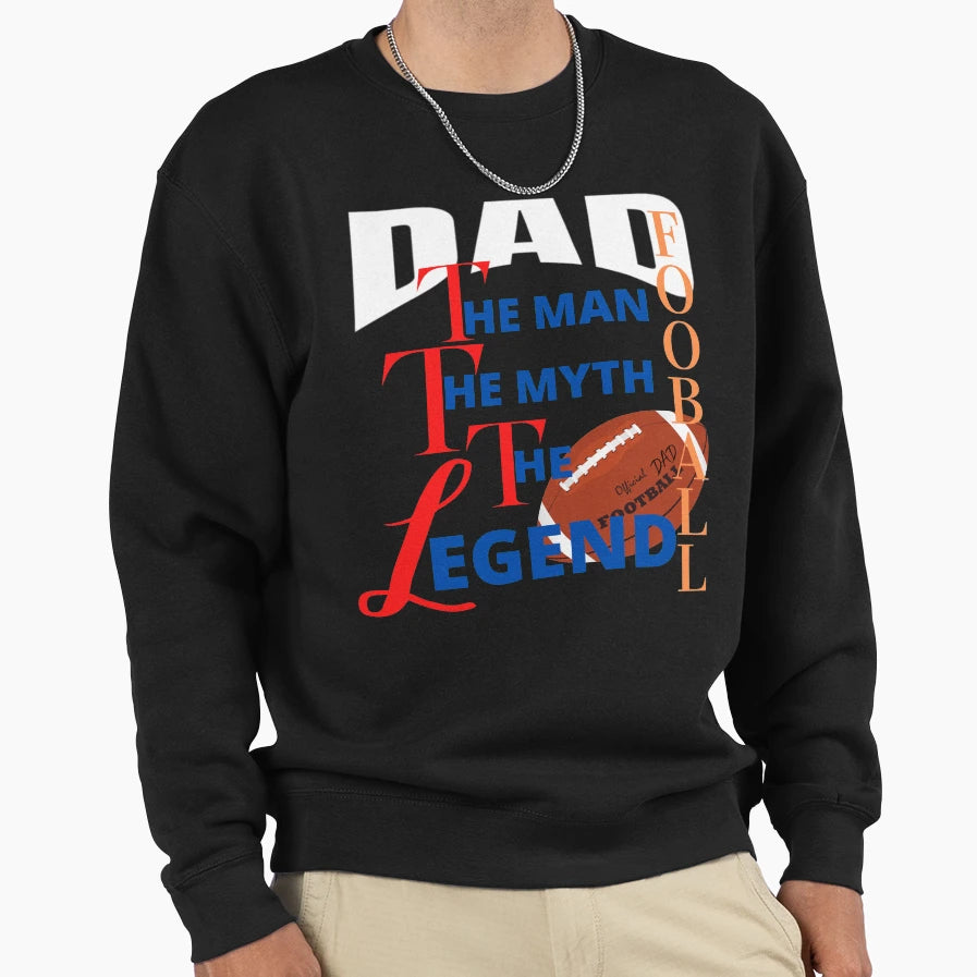 Dad Myth Football Legend Sweatshirt - Casual Everyday Wear Men Women - T-Shirt, Sweatshirt, Hoodie