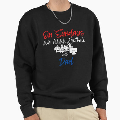 Sundays We Watch Football Dad Sweatshirt - Novelty Apparel for Adults - T-Shirt, Sweatshirt, Hoodie