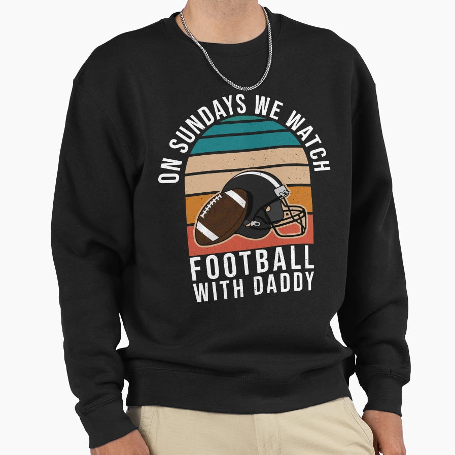 Sundays We Watch Football Daddy T-Shirt - Streetwear Style Unisex - T-Shirt, Sweatshirt, Hoodie
