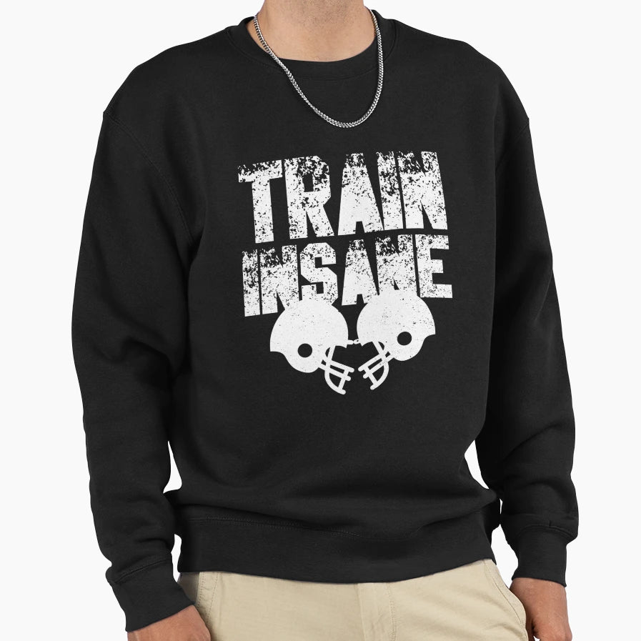 Football Train Insane Sweatshirt - Novelty Apparel Men Women - T-Shirt, Sweatshirt, Hoodie