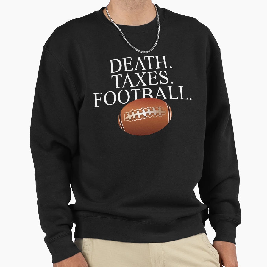 Death Taxes Football Sweatshirt - Novelty Apparel Men Women - T-Shirt, Sweatshirt, Hoodie
