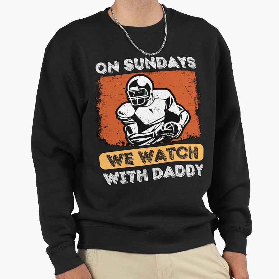 Sundays We Watch Football Daddy Sweatshirt - Streetwear Style for Adults - T-Shirt, Sweatshirt, Hoodie