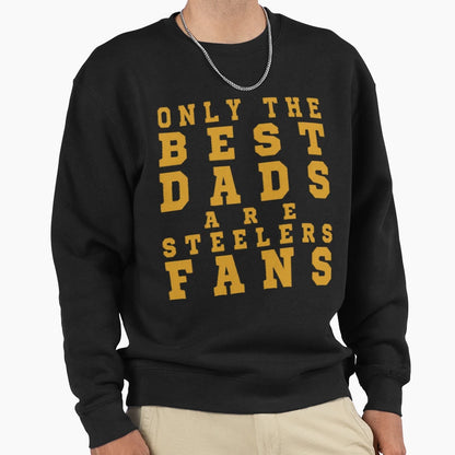 Only Best Dads Are Steelers Fans T-Shirt - Novelty Apparel for Adults - T-Shirt, Sweatshirt, Hoodie
