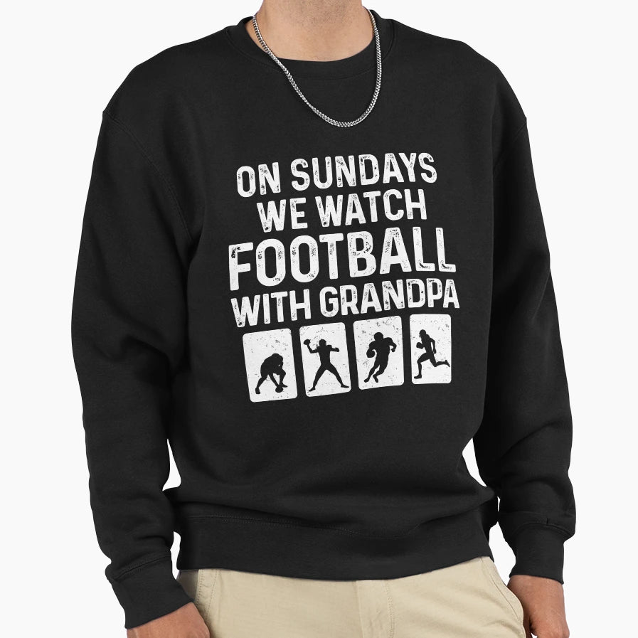 Sundays We Watch Football Grandpa Sweatshirt - Unique Graphic for Adults - T-Shirt, Sweatshirt, Hoodie