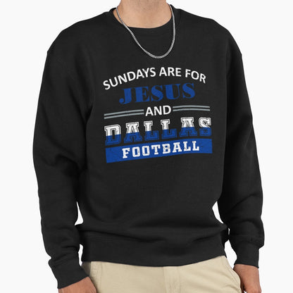 Sundays Are Jesus And Dallas Football Sweatshirt - Novelty Apparel Unisex - T-Shirt, Sweatshirt, Hoodie