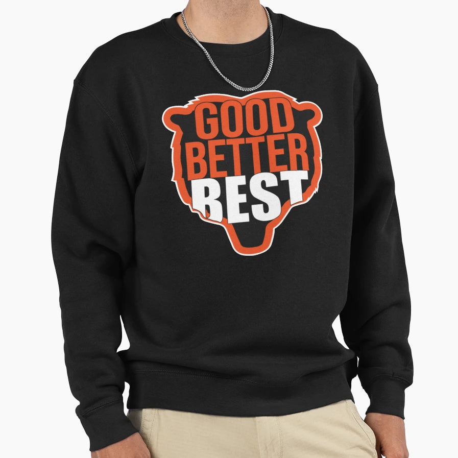 Good Better Best Sweatshirt - Novelty Apparel for Adults - T-Shirt, Sweatshirt, Hoodie