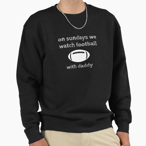 Sundays We Watch Football Daddy Sweatshirt - Casual Everyday Wear Men Women - T-Shirt, Sweatshirt, Hoodie